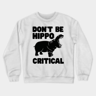 Don't be hippo critical Crewneck Sweatshirt